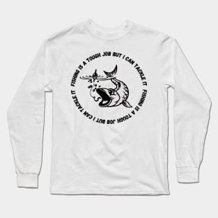 fishing is a tough job, but i can tackle it Long Sleeve T-Shirt